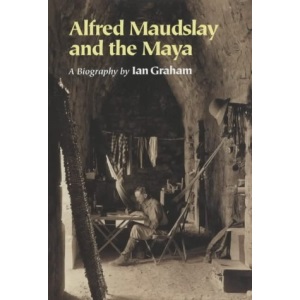 Alfred Maudslay and the Maya