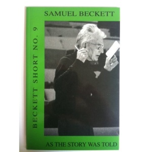 Beckett Short: As the Story Was Told and Other Stories v.9: As the Story Was Told and Other Stories Vol 9
