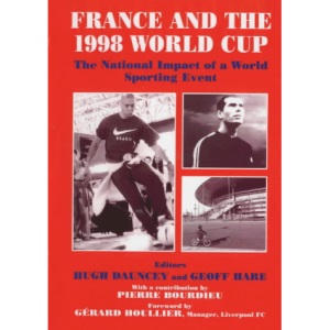 France and the 1998 World Cup: The National Impact of a World Sporting Event (Sport in the Global Society)