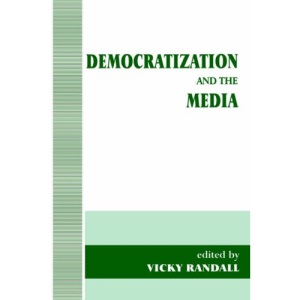 Democratization and the Media (Democratization Studies)