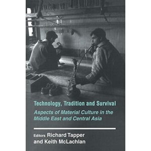 Technology, Tradition and Survival: Aspects of Material Culture in the Middle East and Central Asia: Aspects of Material Culture in the Arab World, ... (History and Society in the Islamic World)