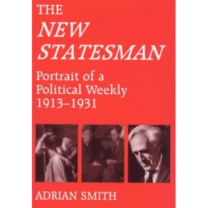 'New Statesman': Portrait of a Political Weekly 1913-1931