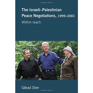 Israeli-Palestinian Peace Negotiations, 1999-2001: Within Reach (Israeli History, Politics and Society)