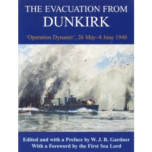 The Evacuation from Dunkirk: 'Operation Dynamo', 26 May-June 1940 (Naval Staff Histories)
