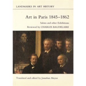 Art in Paris, 1845-62: Salons and Other Exhibitions Reviewed by Charles Baudelaire (Landmarks in art history)