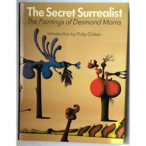The Secret Surrealist: Paintings of Desmond Morris: 0000
