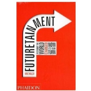 Futuretainment: Yesterday the World Changed, Now it's Your Turn