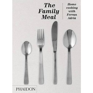 The Family Meal: Home Cooking with Ferran Adria