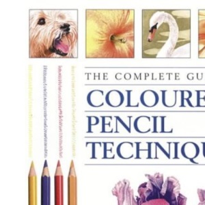 The Complete Guide to Coloured Pencil Techniques