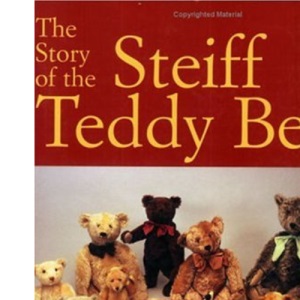 The Story of the Steiff Teddy Bear: An Illustrated History from 1902