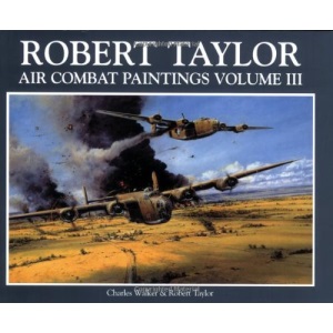 Robert Taylor: v.3: Air Combat Paintings (Robert Taylor: Air Combat Paintings)
