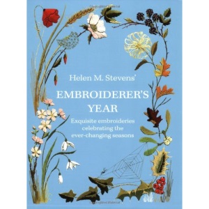 Helen M. Steven's Embroiderer's Year: Exquisite Embroideries Celebrating the Ever-Changing Seasons