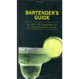 Bartender's Guide: An A to Z Companion to All Your Favourite Drinks