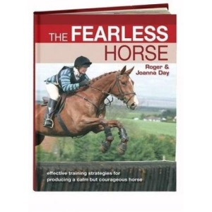 Fearless Horse p/b: Effective Training Strategies for Producing a Calm But Courageous Horse