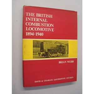 British Internal Combustion Locomotive, 1894-1940 (David & Charles locomotive studies)
