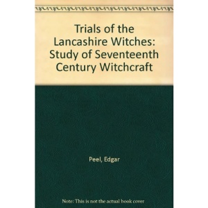 Trials of the Lancashire Witches: Study of Seventeenth Century Witchcraft