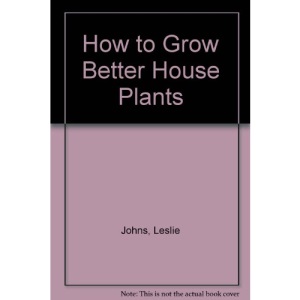 How to Grow Better House Plants