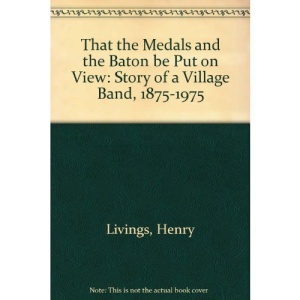 That the Medals and the Baton be Put on View: Story of a Village Band, 1875-1975