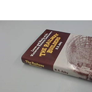 The Railway Builders. Lives and Works of the Victorian Railway Contractors.