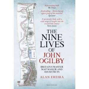 The Nine Lives of John Ogilby: Britain's Master Mapmaker and His Secrets