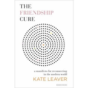 The Friendship Cure: A Manifesto for Reconnecting in the Modern World