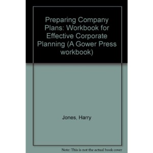 Preparing Company Plans: Workbook for Effective Corporate Planning (A Gower Press workbook)