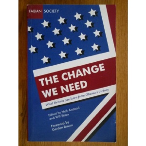 The Change We Need: What Britain Can Learn from Obama's Victory (Fabian special)
