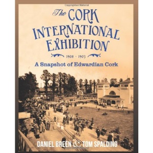 The Cork International Exhibition, 1902-1903: A Snapshot of Edwardian Cork