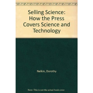 Selling Science: How the Press Covers Science and Technology