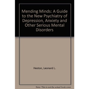 Mending Minds: A Guide to the New Psychiatry of Depression, Anxiety and Other Serious Mental Disorders