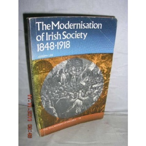The Modernisation of Irish Society, 1848-1918 (History of Ireland)