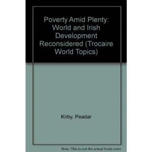 Poverty Amid Plenty: World and Irish Development Reconsidered (Trocaire World Topics)