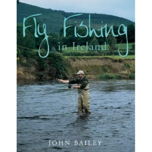 Fly Fishing in Ireland: A Celebration in Words and Photographs
