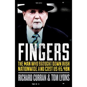 Fingers: The Man Who Brought Down Irish Nationwide and Cost Us 5.4bn