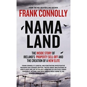 NAMA Land: The Inside Story of Ireland’s Property Sell-Off and the Creation of a New Elite: The Inside Story of Ireland’s Property Sell-Off and the Creation of a New Elite