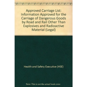 Approved Carriage List: Information Approved for the Carriage of Dangerous Goods by Road and Rail Other Than Explosives and Radioactive Material (Legal)