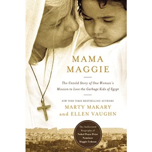 MAMA MAGGIE: The Untold Story of One Woman's Mission to Love the Forgotten Children of Egypt's Garbage Slums