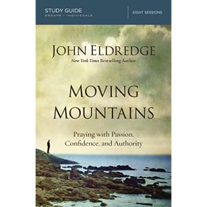 Moving Mountains Study Guide: Praying with Passion, Confidence, and Authority