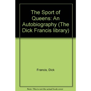 The Sport of Queens: An Autobiography (The Dick Francis library)