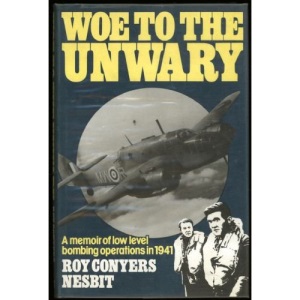 Woe to the Unwary: Memoir of Low Level Bombing Operations, 1941