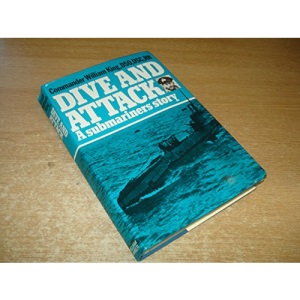 Dive and Attack: A Submariner's Story
