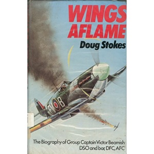 Wings Aflame - The Biography of Group Captain Victor Beamish