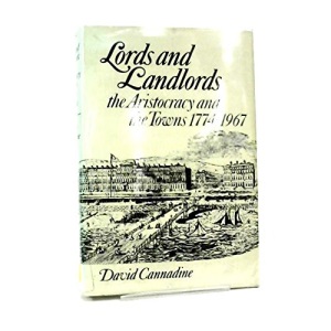 Lords and Landlords: The Aristocracy and the Towns, 1774-1967