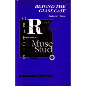 Beyond the Glass Case: The Past, the Heritage and the Public in Britain (Leicester Museum Studies)