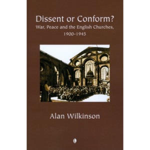 Dissent or Conform?: War, Peace and the English Churches 1900-1945