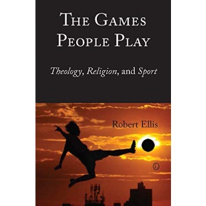 The Games People Play: Theology, Religion, and Sport