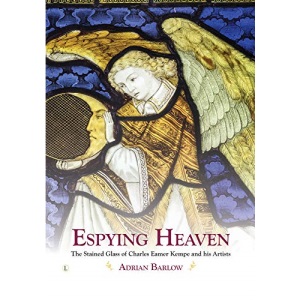 Espying Heaven: The Stained Glass of Charles Eamer Kempe and his Artists
