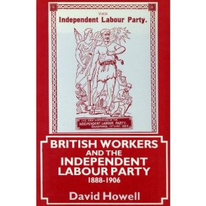 British Workers and the Independent Labour Party, 1888-1906