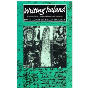 Writing Ireland: Colonialism, Nationalism and Culture (Cultural Politics)