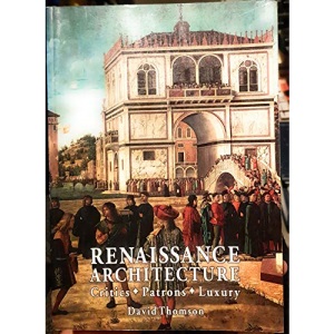 Renaissance Architecture: Patrons, Critics and Luxury